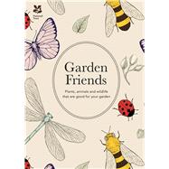 Garden Friends: Plants, Animals and Wildlife That Are Good for Your Garden 9781909881785