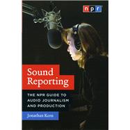 Sound Reporting: The NPR Guide to Audio Journalism and Production 9780226431789