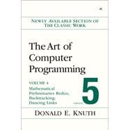 The Art of Computer Programming, Volume 4, Fascicle 5 Mathematical Preliminaries Redux; Introduction to Backtracking; Dancing Links 9780134671796