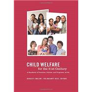 Child Welfare for the Twenty-First Century: A Handbook of Practices, Policies, and Programs 9780231151801
