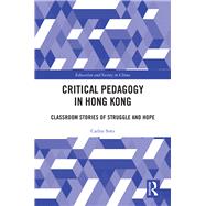 Critical pedagogy in Neoliberal Times: Classroom Stories from Hong Kong 9781138611801