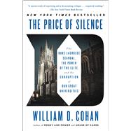 The Price of Silence The Duke Lacrosse Scandal, the Power of the Elite, and the Corruption of Our Great Universities 9781451681802