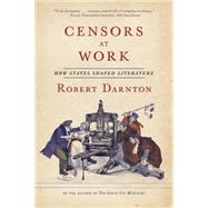 Censors at Work: How States Shaped Literature 9780393351804