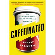 Caffeinated How Our Daily Habit Helps, Hurts, and Hooks Us 9780142181805