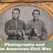 Photography and the American Civil War 9780300191806