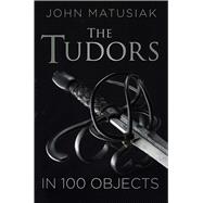The Tudors in 100 Objects 9780750961806