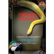 Forbidden Creatures : Inside the World of Animal Smuggling and Exotic Pets 9780762771806