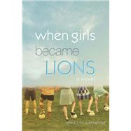 When Girls Became Lions 9781682221808