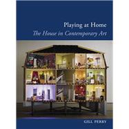 Playing at Home: House in Contemporary Art 9781780231808