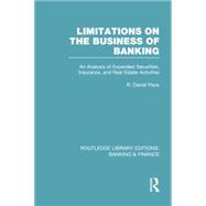 Limitations on the Business of Banking (RLE Banking & Finance): An Analysis of Expanded Securities, Insurance and Real Estate Activities 9780415751810