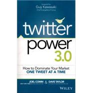 Twitter Power 3.0: How to Dominate Your Market One Tweet at a Time 9781119021810