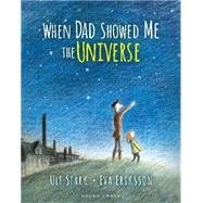 When Dad Showed Me the Universe 9781927271810