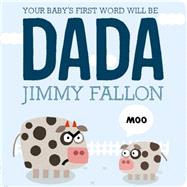 Your Baby's First Word Will Be DADA 9781250071811