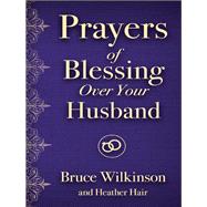 Prayers of Blessings over Your Husband 9780736971812