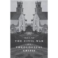 The Civil War As a Theological Crisis 9781469621814