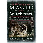 A History of Magic and Witchcraft 9781526731814