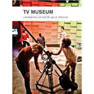 TV Museum: Contemporary Art and the Age of Television 9781783201815