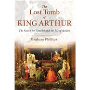 The Lost Tomb of King Arthur 9781591431817