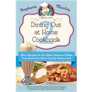 Copykat. com's Dining Out at Home Cookbook 2 : More Recipes for the Most Delicious Dishes from America's Most Popular Restaurants 9781612431819
