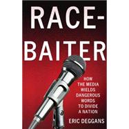 Race-Baiter: How the Media Wields Dangerous Words to Divide a Nation 9780230341821