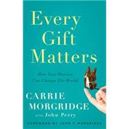Every Gift Matters: How Your Passion Can Change the World 9781626341821