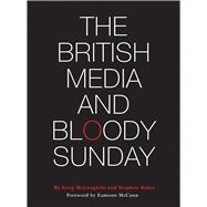 The British Media and Bloody Sunday 9781783201822