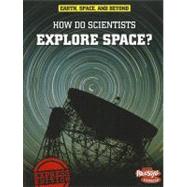 How Do Scientists Explore Space?