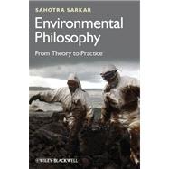 Environmental Philosophy : From Theory to Practice 9780470671825
