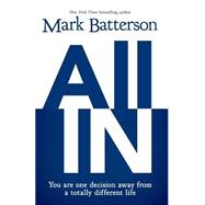 All In: You Are One Decision Away from a Totally Different Life 9780310341826