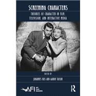 Screening Characters: Characterization in Film, Television, and Interactive Media 9781138391826