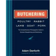 Butchering Poultry, Rabbit, Lamb, Goat, and Pork: The Comprehensive Photographic Guide to Humane Slaughtering and Butchering 9781612121826