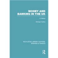 Money and Banking in the UK (RLE: Banking & Finance): A History 9780415751827
