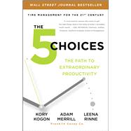 The 5 Choices The Path to Extraordinary Productivity 9781476711829