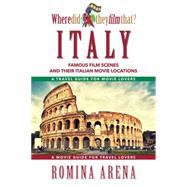 Where Did They Film That? Italy: Famous Film Scenes and Their Italian Locations 9781610351829