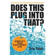Does This Plug into That? Simplify Your Electronic Life 9781449421830