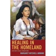 Healing in the Homeland Haitian Vodou Tradition 9781498521833