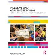 Inclusive and Adaptive Teaching: Meeting the challenge of diversity in the classroom 9780415811835