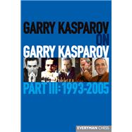 Garry Kasparov on Garry Kasparov, Part III: 1993-2005 9781781941836