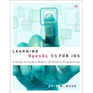 Learning OpenGL ES for iOS A Hands-on Guide to Modern 3D Graphics Programming 9780321741837