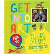 Get Into Art Telling Stories Discover Great Art and Create Your Own! 9780753471838