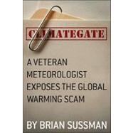 Climategate : A Veteran Meteorologist Exposes the Global Warming Scam 9781935071839