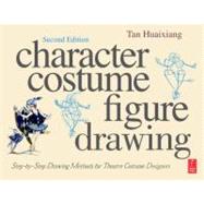 Character Costume Figure Drawing: Step-by-Step Drawing Methods for Theatre Costume Designers 9780240811840