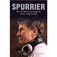 Spurrier How The Ball Coach Taught the South to Play Football 9780762791842