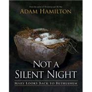 Not a Silent Night: Mary Looks Back to Bethlehem 9781426771842