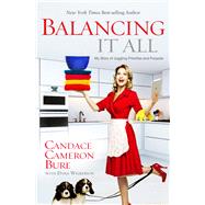 Balancing It All My Story of Juggling Priorities and Purpose 9781433681844