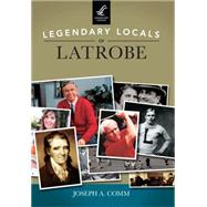 Legendary Locals of Latrobe 9781467101844