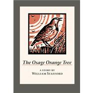 The Osage Orange Tree A Story by William Stafford 9781595341846