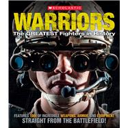 Warriors: The Greatest Fighters in History 9780545851848