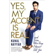 Yes, My Accent Is Real And Some Other Things I Haven't Told You 9781476761848