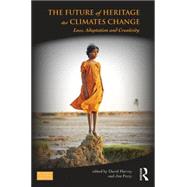 The Future of Heritage as Climates Change: Loss, Adaptation and Creativity 9781138781849